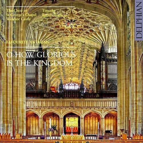 The Choir of St. George's Chapel, Windsor Castle: O Glorious Is the Kingdom: Favorite Anthems - CD