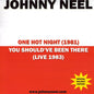 Johnny Neel: One Hot Night/You Shouldve Been There - CD