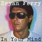 Bryan Ferry - In Your Mind - VINYL