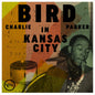 Charlie Parker - Bird in Kansas City - VINYL