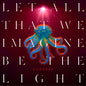 Garbage - Let All That We Imagine Be The Light - Indie LP