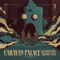 Caravan Palace - Gangbusters Melody Club - VINYL