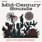 Various Artists - Mid-Century Sounds - Deep Cuts The From Desert - VINYL
