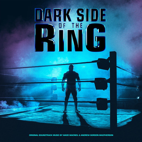 Dark Side Of The Ring - Wade MacNeil, Andrew Gordon Macpherson - VINYL