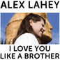 Alex Lahey - I Love You Like A Brother - Indie LP