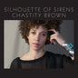 Chastity Brown  ‎– Silhouette Of Sirens - VINYL
