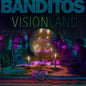 Banditos - Visionland - VINYL